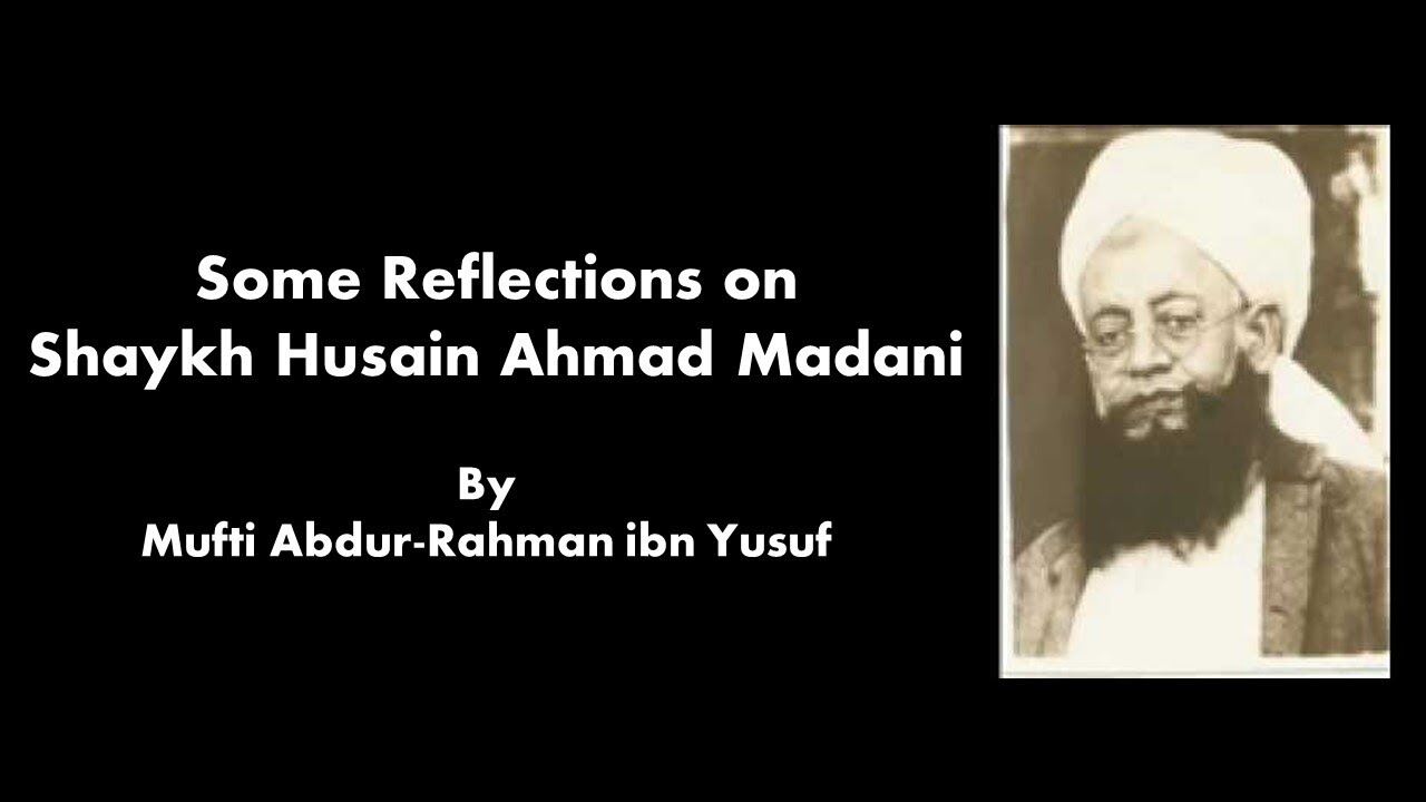 Shaykh Husain Ahmad Madani: A Brief Biography | Mufti Abdur-Rahman Ibn ...